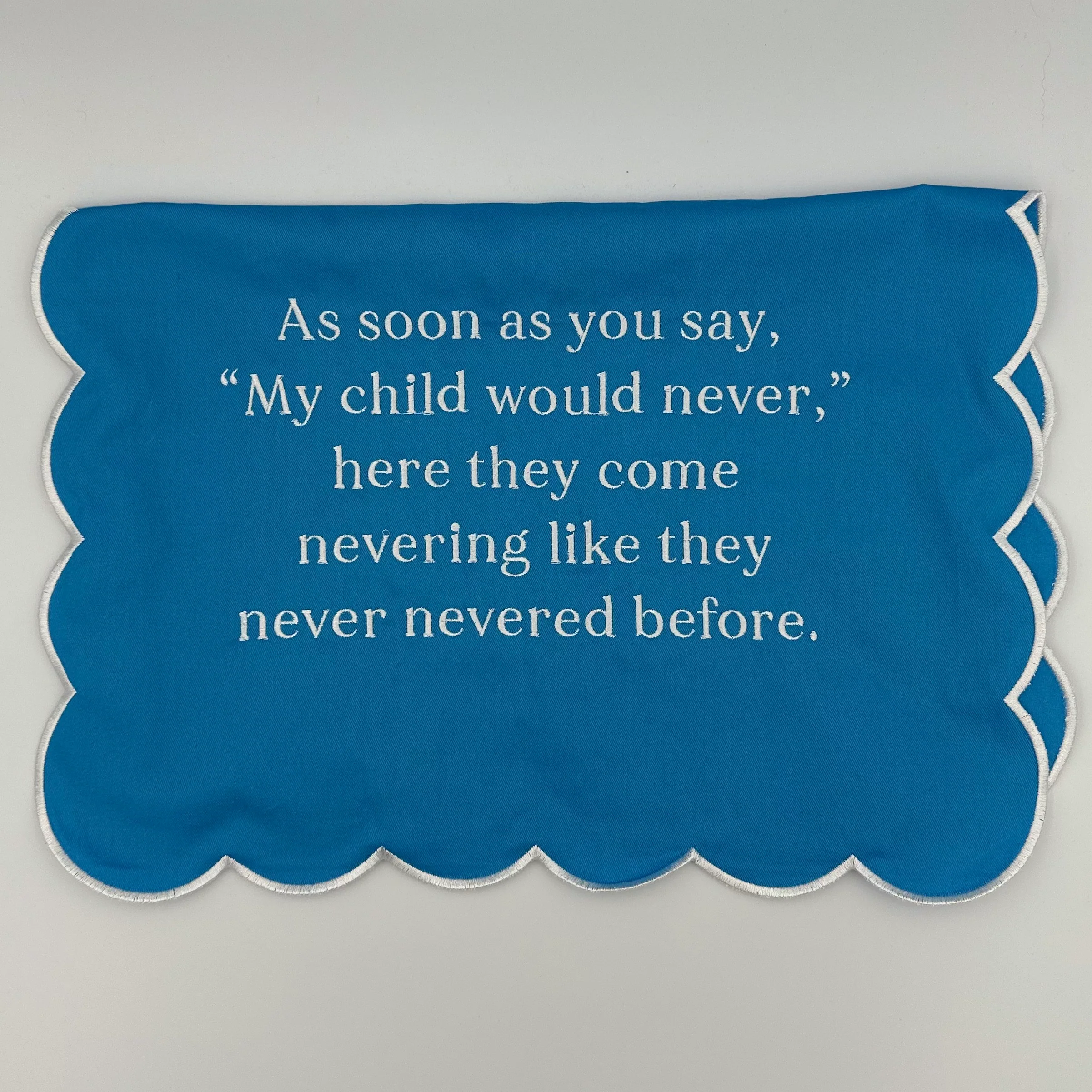 As soon as you say my child would never, here they come nevering like they never nevered before Towel