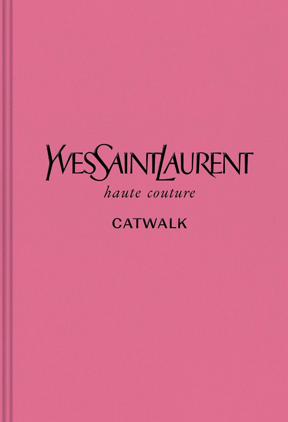 Yves Saint Laurent: The Complete Haute Couture Collection